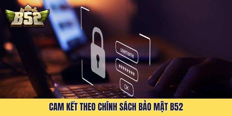 Cam kết theo chính sách bảo mật B52