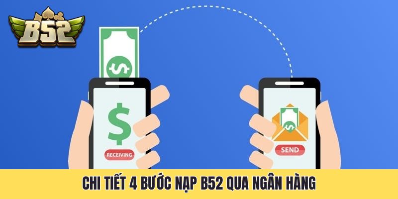 Chi tiết 4 bước nạp B52 qua ngân hàng
