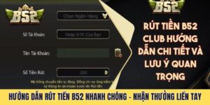 Hướng Dẫn Rút Tiền B52 Nhanh Chóng - Nhận Thưởng Liền Tay