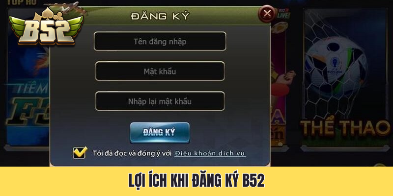 Lợi ích khi đăng ký B52