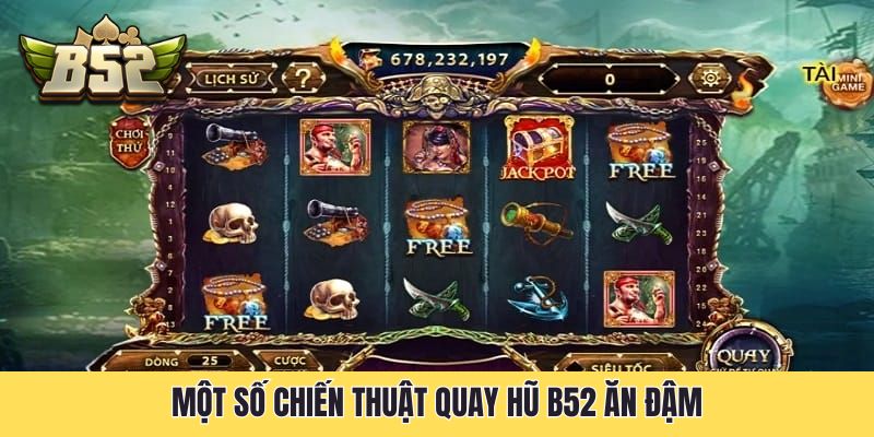Một số chiến thuật quay hũ B52 ăn đậm