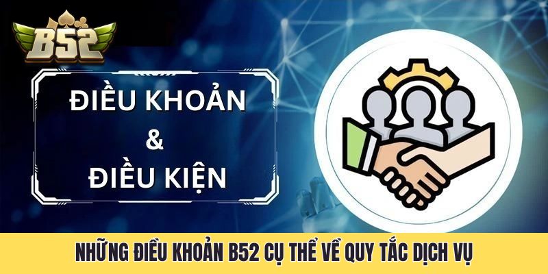 Những điều khoản B52 cụ thể về quy tắc dịch vụ