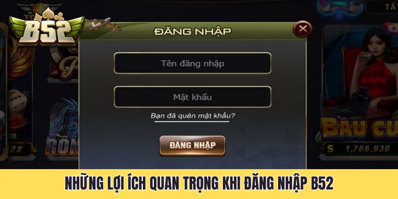 Những lợi ích quan trọng khi đăng nhập B52