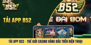 Tải App B52 - Thế Giới Casino Hàng Đầu Trên Điện Thoại
