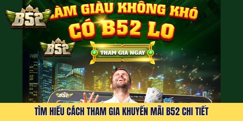 Tìm hiểu cách tham gia khuyến mãi B52 chi tiết
